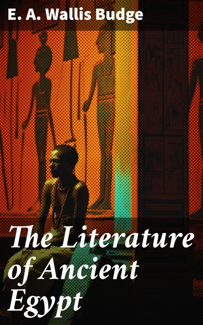 The Literature of Ancient Egypt, E.A.Wallis Budge