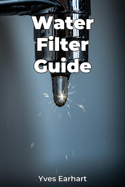 Water Filter Guide, Yves Earhart