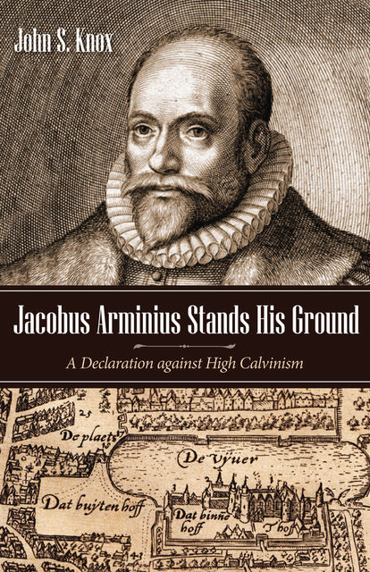 Jacobus Arminius Stands His Ground, John Knox