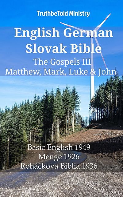 English German Slovak Bible – The Gospels III – Matthew, Mark, Luke & John, Truthbetold Ministry