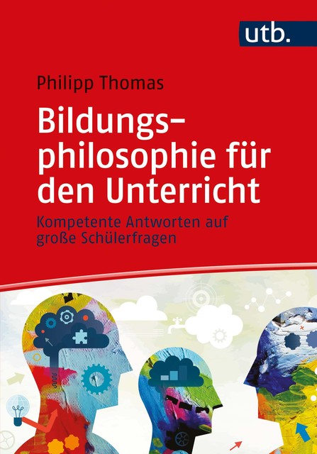 Bildungsphilosophie für den Unterricht, Thomas Philipp
