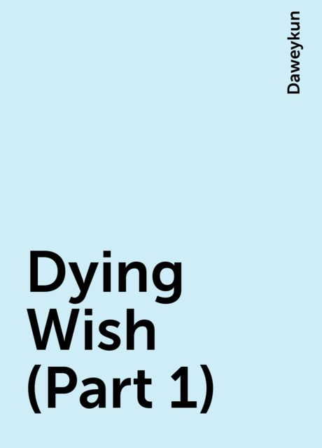 Dying Wish (Part 1), Daweykun