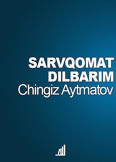 Sarvqomat dilbarim (qissa), Chingiz Aytmatov