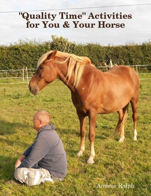 “Quality Time” Activities for You & Your Horse, Andree Ralph