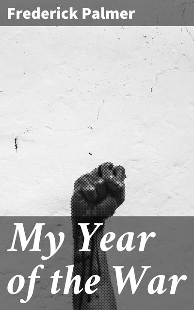 My Year of the War, Frederick Palmer