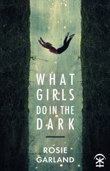 What Girls Do in the Dark, Rosie Garland
