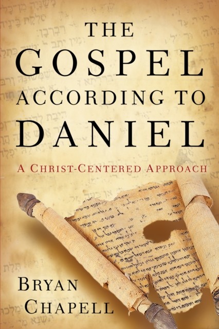 Gospel according to Daniel, Bryan Chapell