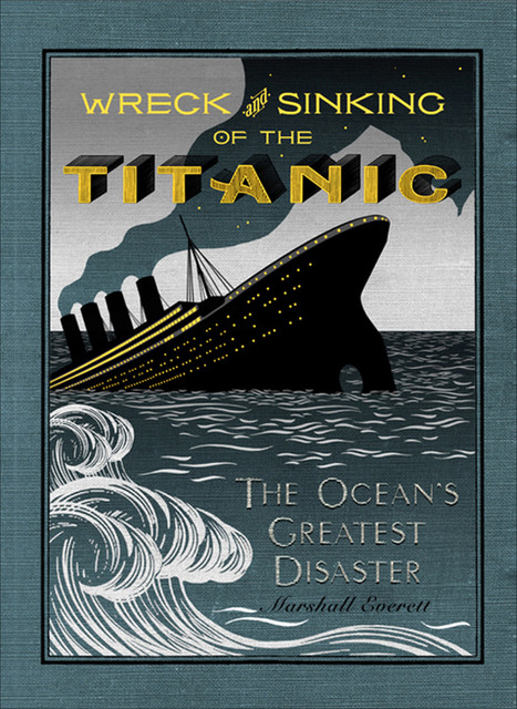 The Wreck and Sinking of the Titanic, Marshall Everett