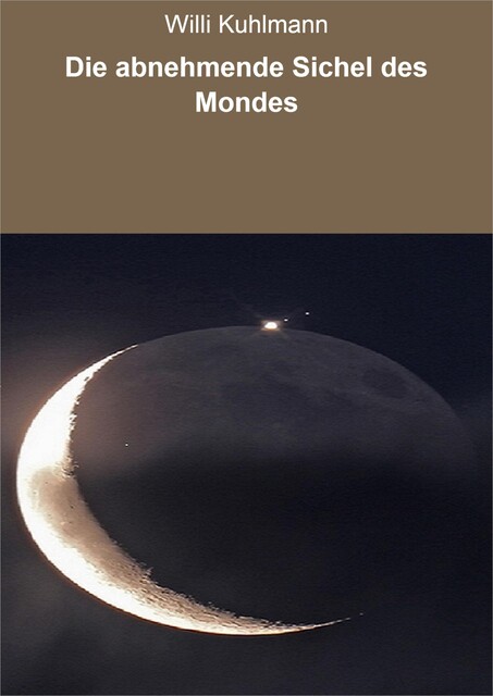 Die abnehmende Sichel des Mondes, Willi Kuhlmann