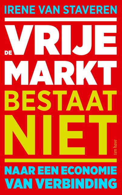 De vrije markt bestaat niet, Irene van Staveren