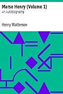 Marse Henry (Volume 1) / An Autobiography, Henry Watterson