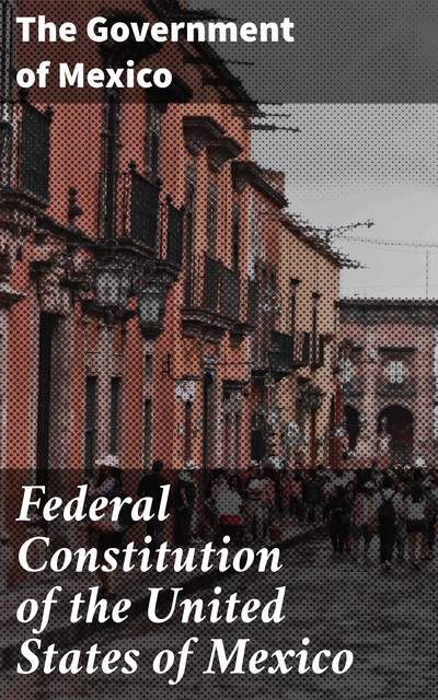 Federal Constitution of the United States of Mexico, The Government of Mexico