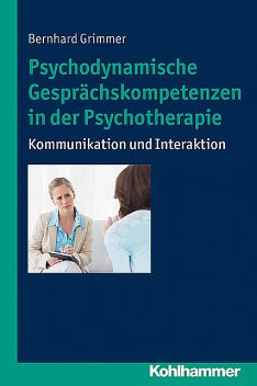 Psychodynamische Gesprächskompetenzen in der Psychotherapie, Bernhard Grimmer