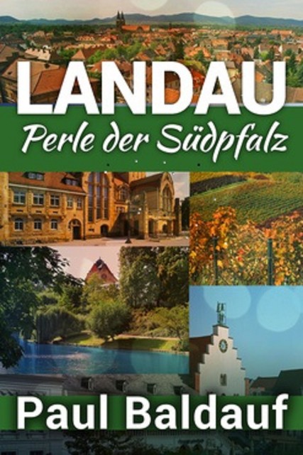 LANDAU Perle der Südpfalz, Paul Baldauf