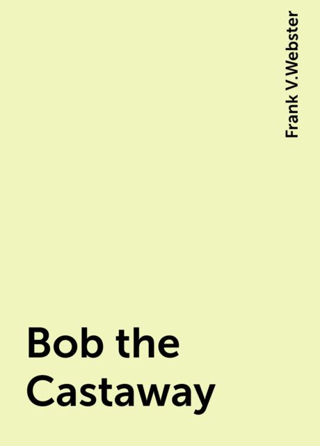 Bob the Castaway, Frank V.Webster