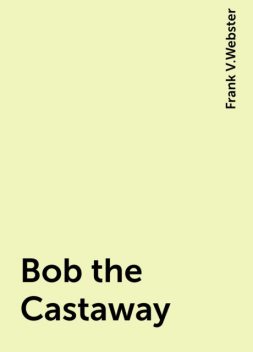 Bob the Castaway, Frank V.Webster