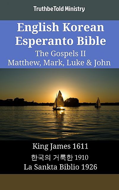 English Korean Esperanto Bible – The Gospels II – Matthew, Mark, Luke & John, Truthbetold Ministry