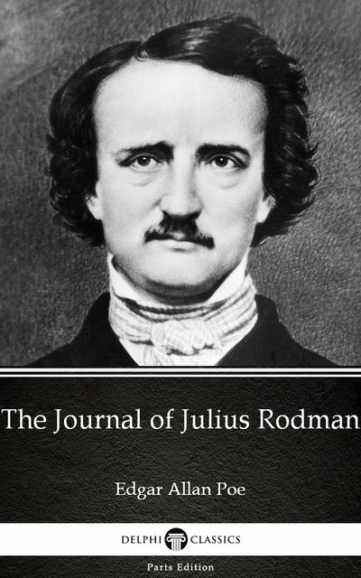 The Journal of Julius Rodman by Edgar Allan Poe – Delphi Classics (Illustrated), Edgar Allan Poe