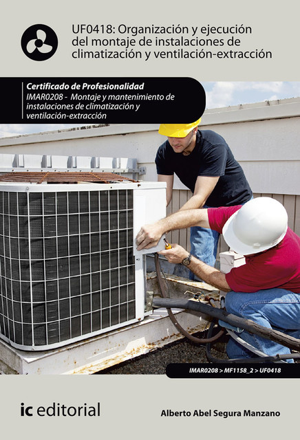 Organización y ejecución del montaje de instalaciones de climatización y ventilación-extracción. IMAR0208, Alberto Abel Segura Manzano