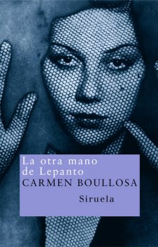 La otra mano de Lepanto, Carmen Boullosa