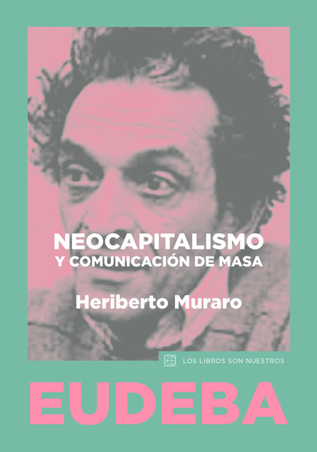 Neocapitalismo y comunicación de masa, Heriberto Muraro