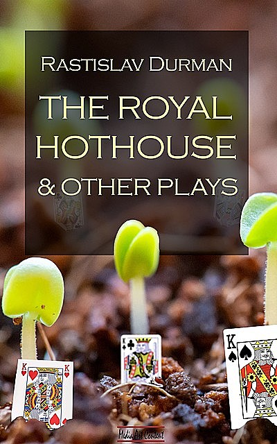 The royal hothouse and other plays, Rastislav Durman