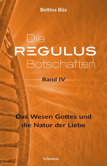 Die Regulus-Botschaften: Band IV, Bettina Büx