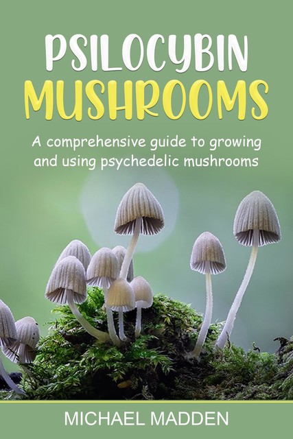 Psilocybin Mushrooms, Michael Madden