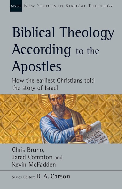 Biblical Theology According to the Apostles, Chris Bruno, JARED COMPTON, KEVIN MCFADDEN