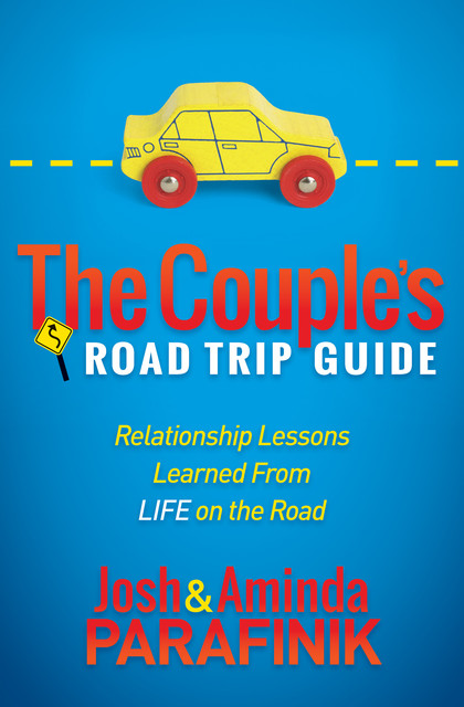 The Couple's Road Trip Guide, Aminda Parafinik, Josh Parafinik