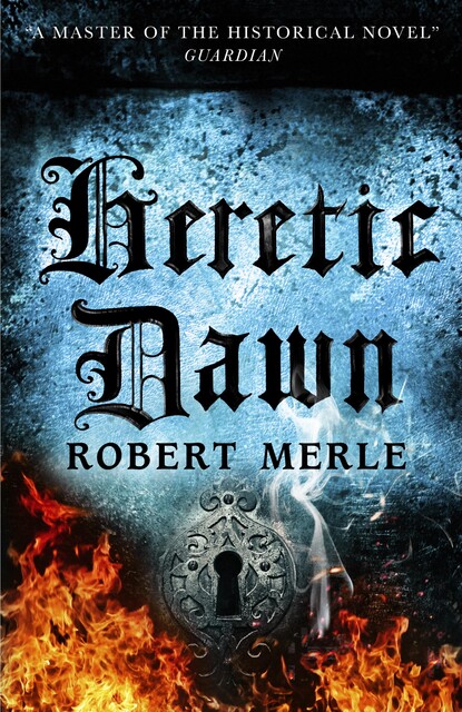 Heretic Dawn: Fortunes of France 3, Robert Merle