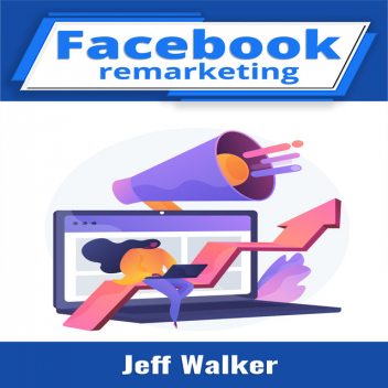 Facebook remarketing, Jeff Walker