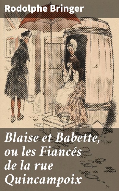 Blaise et Babette, ou les Fiancés de la rue Quincampoix, Rodolphe Bringer