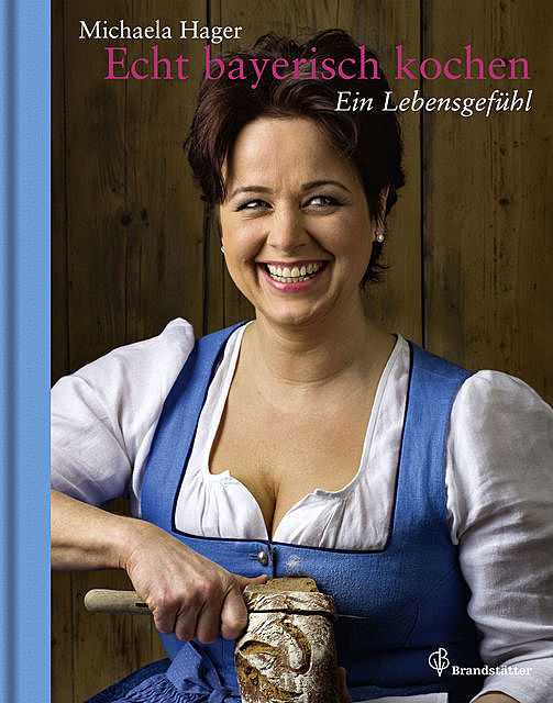 Echt bayerisch kochen, Michaela Hager