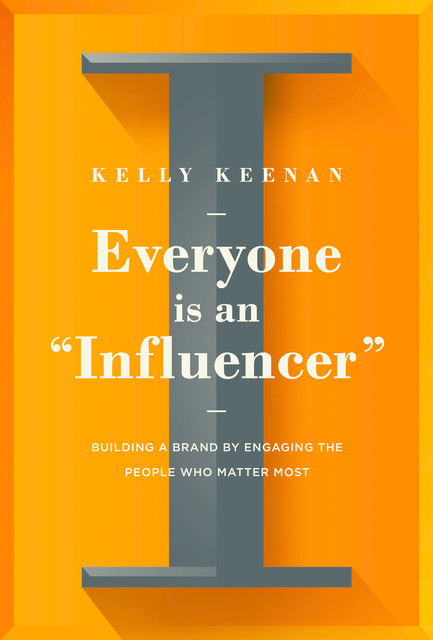 Everyone Is An “Influencer”, Kelly Keenan