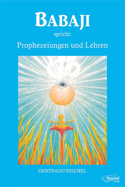 Babaji spricht: Prophezeiungen und Lehren, Gertraud Reichel