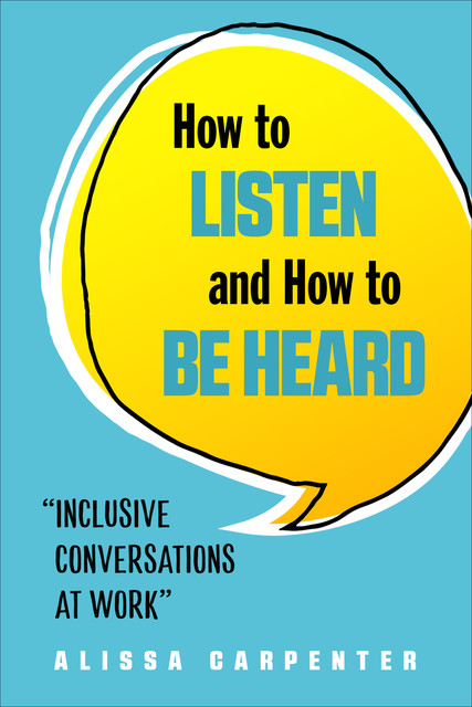 How to Listen and How to Be Heard, Alissa Carpenter