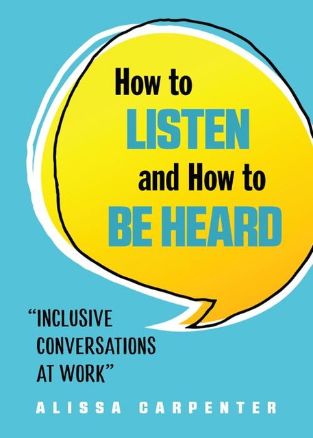 How to Listen and How to Be Heard, Alissa Carpenter