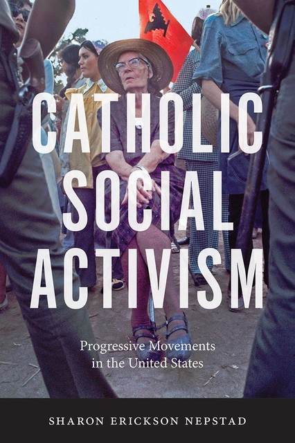 Catholic Social Activism, Sharon Erickson Nepstad