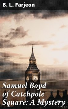 Samuel Boyd of Catchpole Square, Benjamin Farjeon