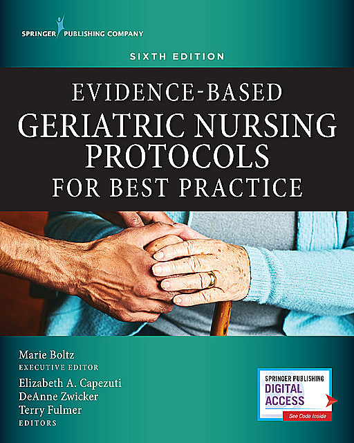 Evidence-Based Geriatric Nursing Protocols for Best Practice, DeAnne Zwicker, Elizabeth Capezuti, Terry Fulmer, Marie Boltz
