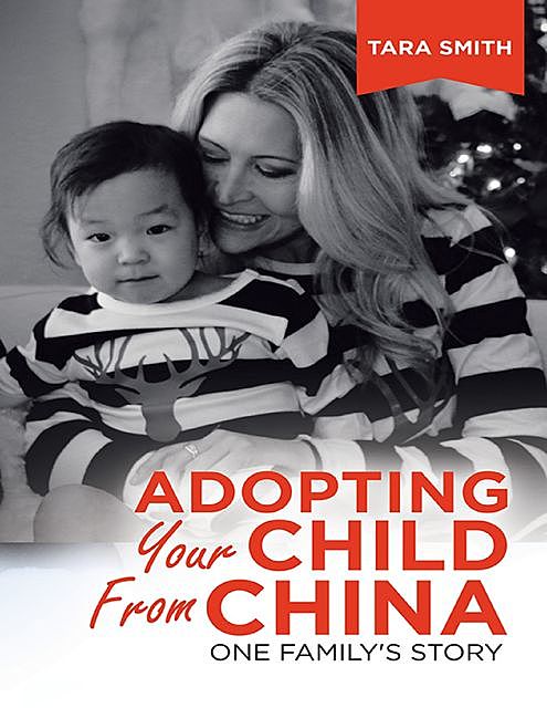 Adopting Your Child from China: One Family's Story, Tara Smith
