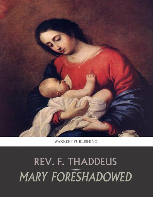Mary Foreshadowed, Rev.F. Thaddeus
