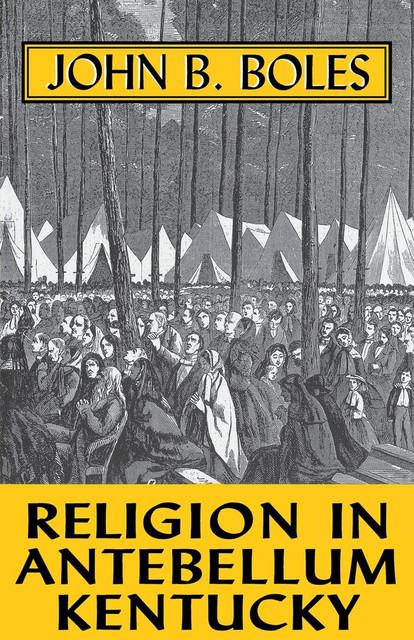 Religion In Antebellum Kentucky, John B. Boles