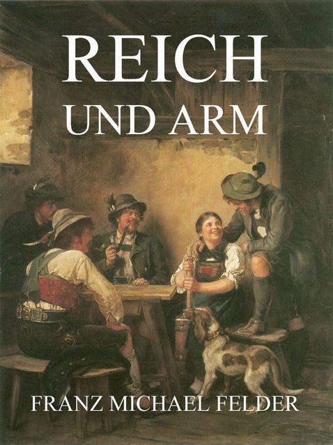 Reich und Arm, Franz Michael Felder