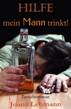 HILFE – mein Mann trinkt, Joana Lehmann