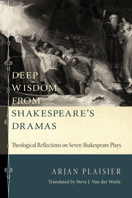 Deep Wisdom from Shakespeare’s Dramas, Arjan Plaisier