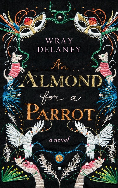 An Almond for a Parrot, Wray Delaney