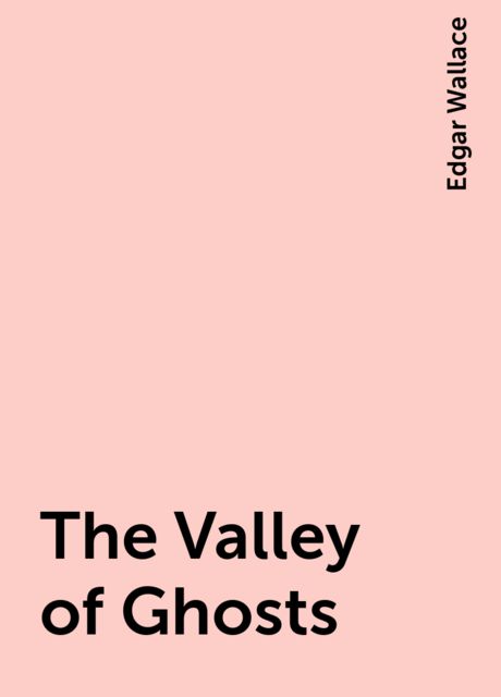 The Valley of Ghosts, Edgar Wallace