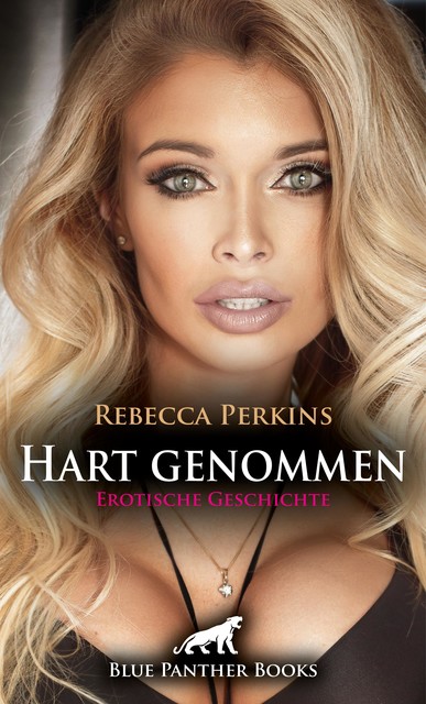Hart genommen | Erotische Geschichte, Rebecca Perkins